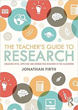 The Teacher\'s Guide to Research: Engaging with, Applying and Conducting Research in the Classroom