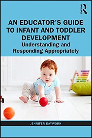 An Educator\'s Guide to Infant and Toddler Development: Understanding and Responding Appropriately