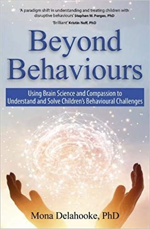 Beyond Behaviours: Using Brain Science and Compassion to Understand and Solve Children\'s Behavioural Challenges