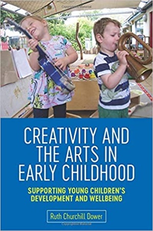 Creativity and the Arts in Early Childhood: Supporting Young Children’s Development and Wellbeing