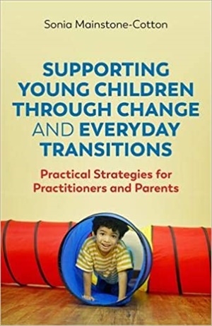 Supporting Young Children Through Change and Everyday Transitions: Practical Strategies for Practitioners and Parents