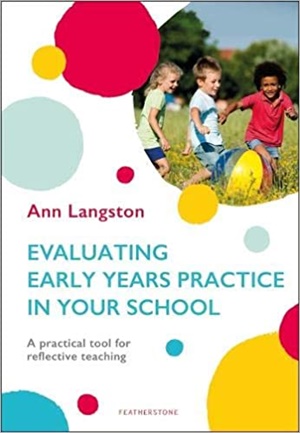 Evaluating Early Years Practice in Your School: A practical tool for reflective teaching