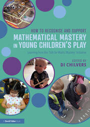 How to Recognise and Support Mathematical Mastery in Young Children’s Play: Learning from the 'Talk for Maths Mastery' Initiative
