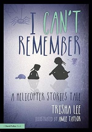 I Can\'t Remember: A Helicopter Stories Tale