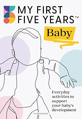 My First Five Years Baby: Everyday activities to support your baby\'s development